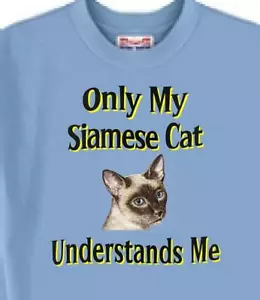 Cat T Shirt -- Only My Siamese Cat Understands Me - Also Dog T Shirt Available - Picture 1 of 6
