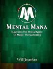 Mental Mana - Mastering The Mental G..., Jonathan, Will