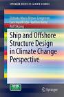 Ship and Offshore Structure Design in Climate Change Perspective - 9783642341373