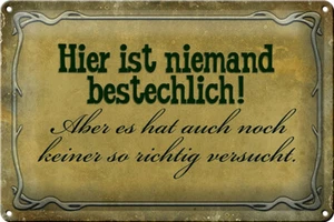 Blechschild Spruch 30x20 cm hier ist niemand bestechlich Deko Schild tin sign - Bild 1 von 5