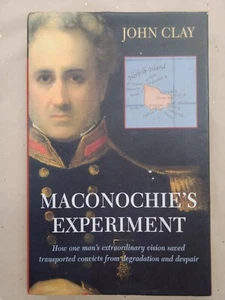 Maconochie's Experiment by John Clay HBDJ 2001 1st Edition Norfolk Island Admin - Imagen 1 de 6