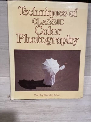 Techniques of Classic Color Photography by David Gibbon Hardcover Very - Image 1 of 4