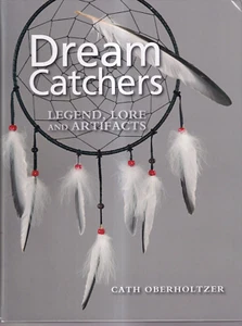DREAM CATCHERS: LEGEND, LORE AND ARTIFACTS by Cath Oberholtzer (2012HC){Ii9} - Foto 1 di 5