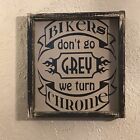 Bikers Don’t go grey we turn chrome, home decor, Harley Davidson