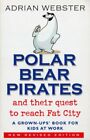 Polar Bear Pirates: A Grown Up's Book For Kids At Work, Webster 9780553815955,.