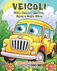 Veicoli - Libro da Colorare per Bambini da 3 a 5 anni: Auto, Camion, Barche, Aer - Picture 1 of 1