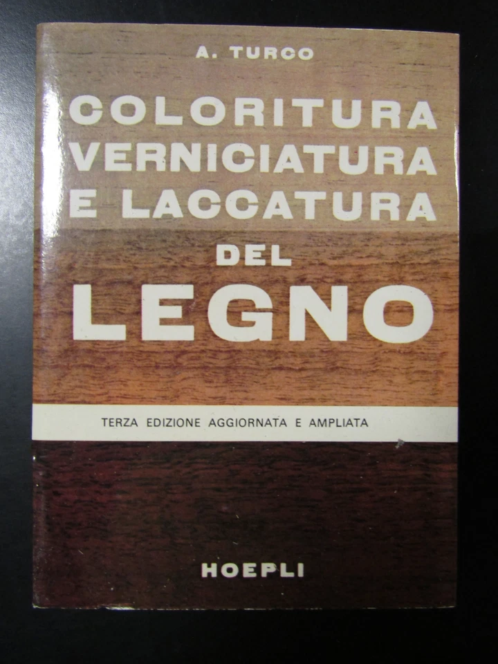 Turco. Coloritura, verniciatura e laccatura del legno. Hoepli 1977. - Immagine 1 di 1