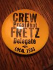 Vintage Union Crew Fretz President Delegate Local 1595 Pin Button 2 1/4 Diameter
