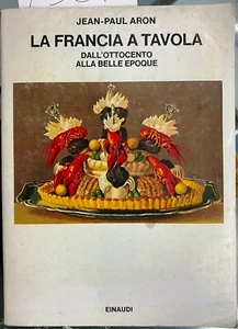 (Gastronomia) J.P. Aron - LA FRANCIA A TAVOLA DALL'OTTOCENTO ALLA BELLE EPOQUE - Imagen 1 de 1