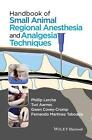 Handbook of Small Animal Regional Anesthesia and Analgesia Techniques by Phillip