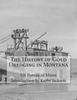 Us Bureau of Mine The History of Gold Dredging in Montan (Paperback) (US IMPORT)