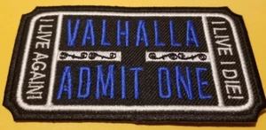 VALHALLA ADMIT ONE I LIVE I DIE Embroidered blue Patch approx. 2.25 X 4" - Picture 1 of 2