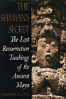 The Shaman's Secret : The Lost Resurrection Teachings Of The Anci
