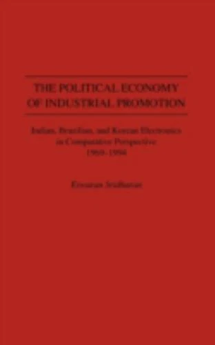 The Political Economy of Industrial Promotion: Indian, Brazilian, and Korean Ele - Image 1 of 1