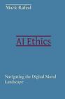 Ai Ethics: Navigating The Digital Moral Landscape By Mack Rafeal Paperback Book