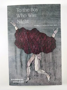 To the Boy Who Was Night : Poems - Selected .. by Rigoberto González (2023, TPB) - Bild 1 von 3