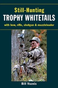 Still-Hunting Trophy Whitetails: with Bow, Rifle, Shotgun, and Muzzleloader - Imagen 1 de 1