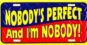 Nobody's Perfect & I'm Nobody! Comical Funny Vanity Auto License Plate 12x6 NEW - Picture 1 of 1