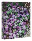 Bunny Williams: Life in the Garden by Bunny Williams Hardcover Book