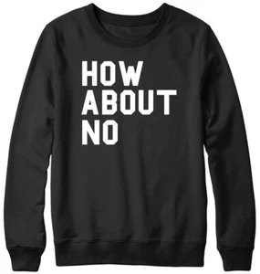 Felpa unisex How About No Funny uomo donna - Foto 1 di 7