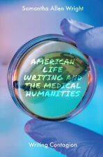 NEW American Life Writing and the Medical Humanities By Samantha Allen Wright