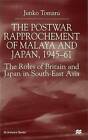 The Postwar Rapprochement of Malaya and Japan 1945-61: The Roles of Britain and 
