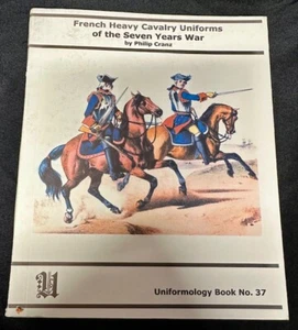Uniformology Book No. 37 - French Heavy Cavalry Uniforms of the Seven Years War - Foto 1 di 3