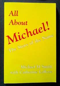 All About Michael - Story of the Name by Michael Smith, Catherine LaRose (2005) - Picture 1 of 1