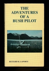 The Adventures of a Bush Pilot by Richard H. LaPorte (1997, PB), Signed 1st - Picture 1 of 4
