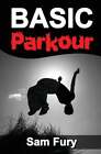 Basic Parkour: Parkour Training For Beginners by Sam Fury: New