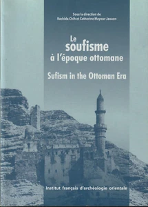 LE SOUFISME A L EPOQUE OTTOMANE. RACHIDA CHIH & CATHERINE MAYEUR-JAOUEN. 2010 - Picture 1 of 2