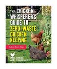 The Chicken Whisperer's Guide to Zero-Waste Chicken Keeping: Reduce, Reuse, Recy
