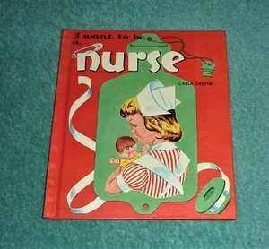 HARDCOVER BOOK by CARLA GREENE "I WANT TO BE A NURSE" (1957) CHILDRENS PRESS - Picture 1 of 5