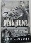 MANHUNT The 12-Day Chase for Lincoln's Killer Abe James L Swanson 1st Edition HC