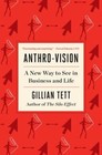 Anthro-Vision: A New Way to See in Business and Life
