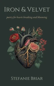 Iron & Velvet: poetry for hearts breaking and blooming - Picture 1 of 2