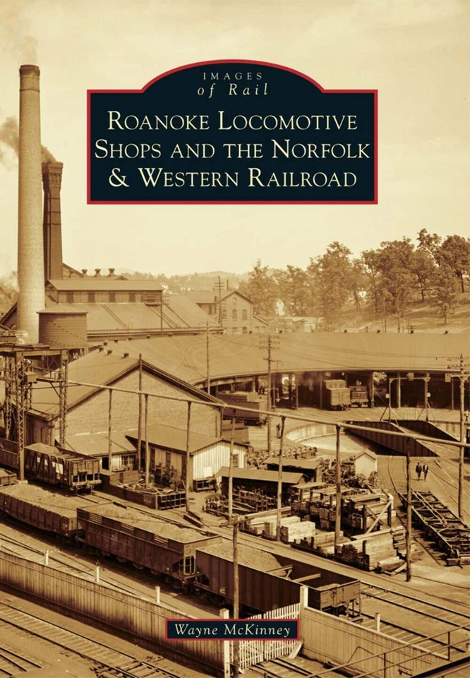 NEW Arcadia Publishing Roanoke Locomotive Shops and the Norfolk & Western Railro