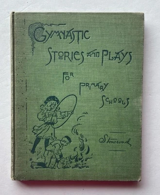 Antique 1898 Gymnastic Stories & Plays for Primary Schools by Rebecca Stoneroad - Image 1 of 4