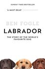 9780007549023 Labrador: The Story of the World’s Favourite Dog - Ben Fogle
