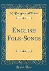 English Folksongs Classic Reprint, R. Vaughan Will