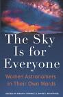 The Sky Is For Everyone: Women Astronomers In Their Own Words By Virginia Trimbl