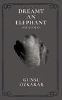 Dreamt An Elephant One Act Play By Gunsu Ozkarar Paperback Book