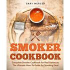 Smoker Cookbook Complete Smoker Cookbook For Real Barb   Paperback New Mercer