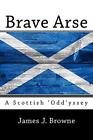 Brave A*Se.: A Scottish 'Odd'yssey., Browne. 9781984914460 Fast Free Shipping-,