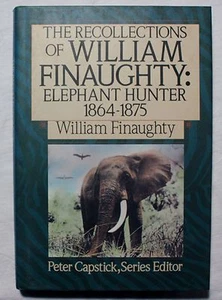 The Recollections of William Finaughty: Elephant Hunter 1864-1875 hardcover - Imagen 1 de 5