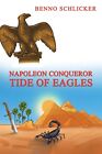 Napoleon Conqueror Tide Of Eagles Por Schlickerbenno Nuevo Librolibre Y