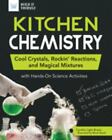 Kitchen Chemistry: Cool Crystals, Rockin' Reactions, and Magical Mixtures...