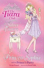 Princess Sophia and the Prince's Party (The Tiara Club),Vivian French, Sarah Gi