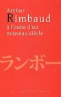 Arthur Rimbaud A Laube Dun Nouveau Siecle Actes Du Co Paperback  Softback