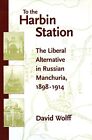 To the Harbin Station: The Liberal Alternative . Wolff, Riasanovsky<|